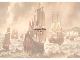 Grandes Navegações
Larissa e Duda
T;51
 