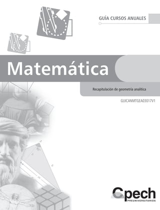 GUÍA CURSOS ANUALES
Matemática
GUICANMTGEA03017V1
Recapitulación de geometría analítica
 