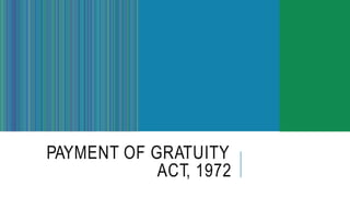 PAYMENT OF GRATUITY
ACT, 1972
 