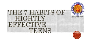 THE 7 HABITS OF
HIGHTLY
EFFECTIVE
TEENS
Sīla Samādhi Paññā
 