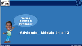 Atividade - Módulo 11 e 12
Vamos
corrigir a
atividade?
 