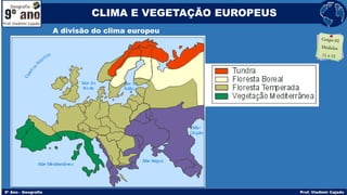 A divisão do clima europeu
CLIMA E VEGETAÇÃO EUROPEUS
 