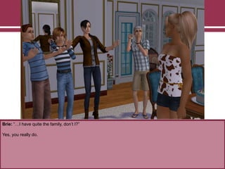 Brie: “…I have quite the family, don‟t I?”
Yes, you really do.
 