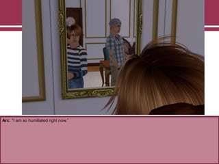 Arc: “I am so humiliated right now.”
 