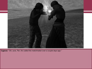 Cygnus: “Oh, sure, Par. Arc called the matchmaker over a couple days ago.”
 