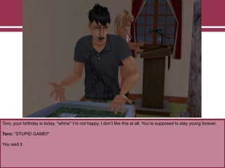 Toro, your birthday is today. *whine* I‟m not happy. I don‟t like this at all. You‟re supposed to stay young forever.
Toro: “STUPID GAME!!”
You said it.
 