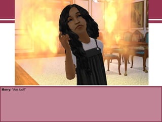 Merry: “Am too!!”
 