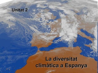 Unitat 2 La diversitat climàtica a Espanya 