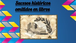 Sucesos históricos
omitidos en libros

 