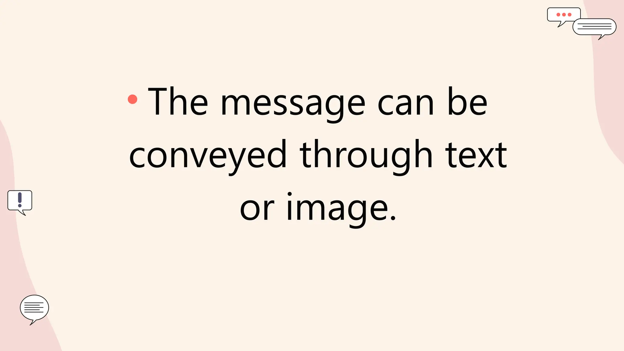 • The message can be
conveyed through text
or image.
 