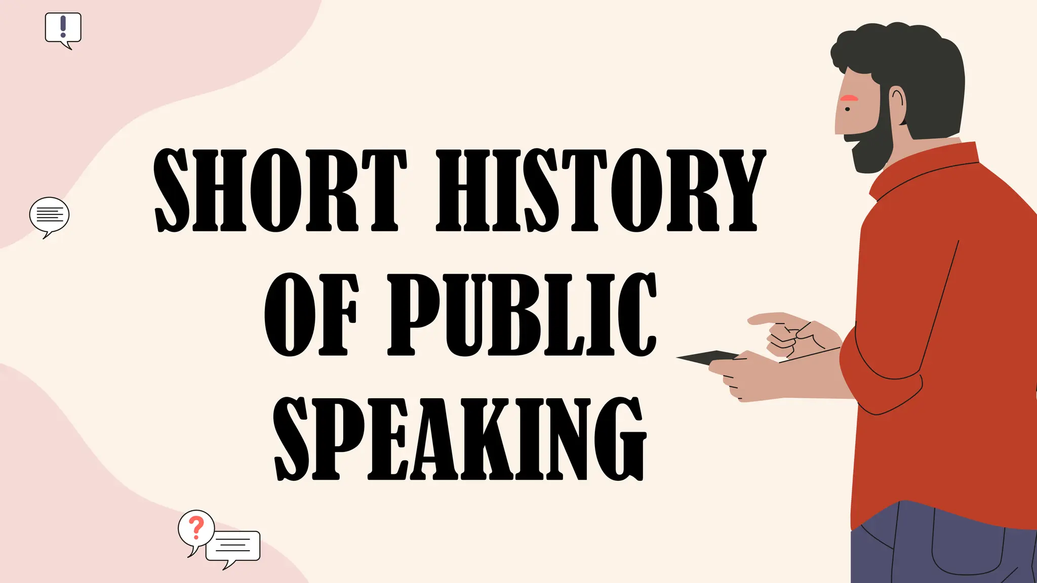 SHORT HISTORY
OF PUBLIC
SPEAKING
 