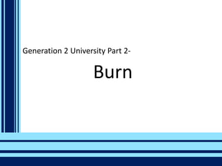 Generation 2 University Part 2-

Burn

 