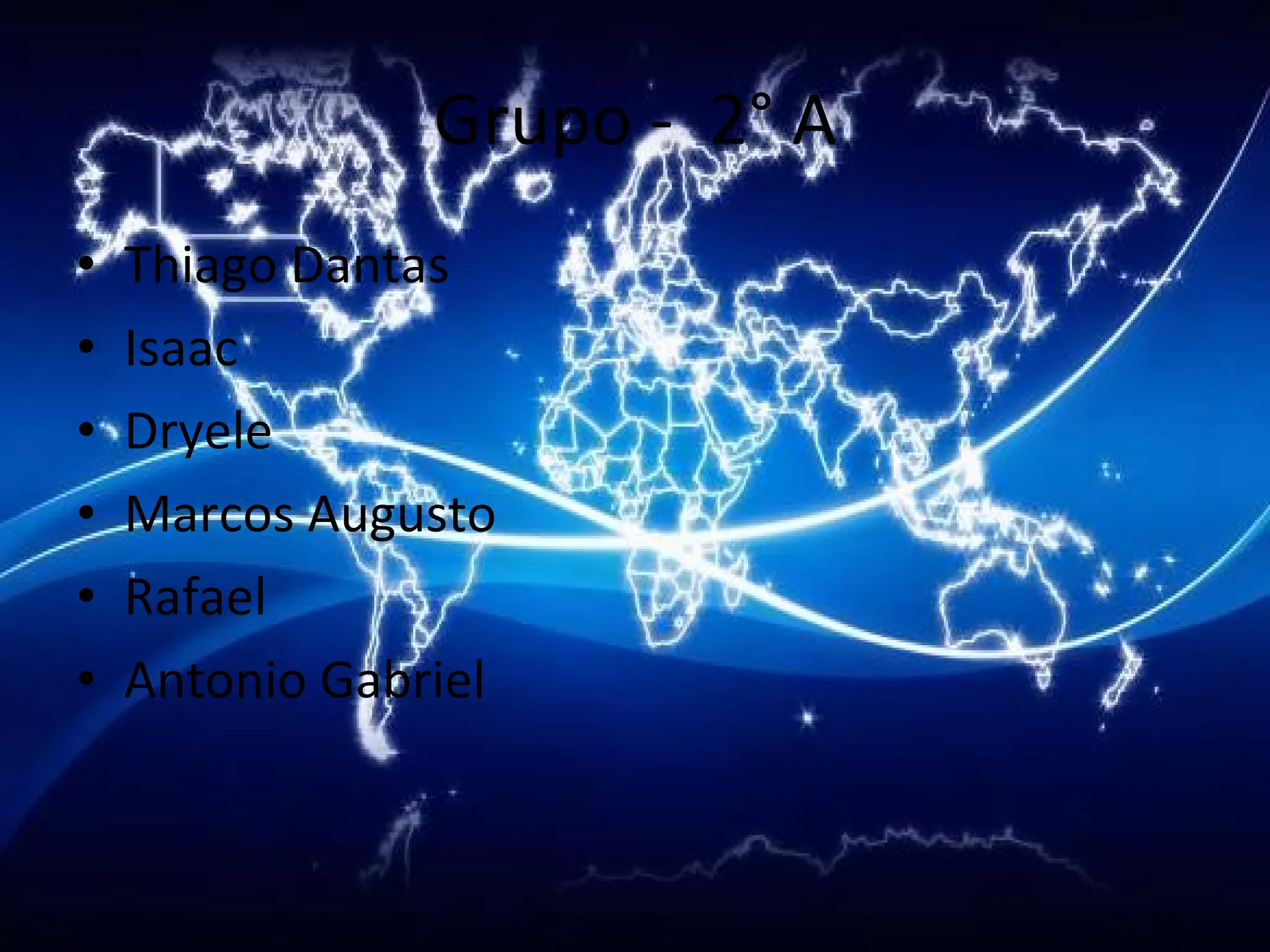 Grupo -  2° A Thiago Dantas Isaac Dryele Marcos Augusto Rafael Antonio Gabriel 