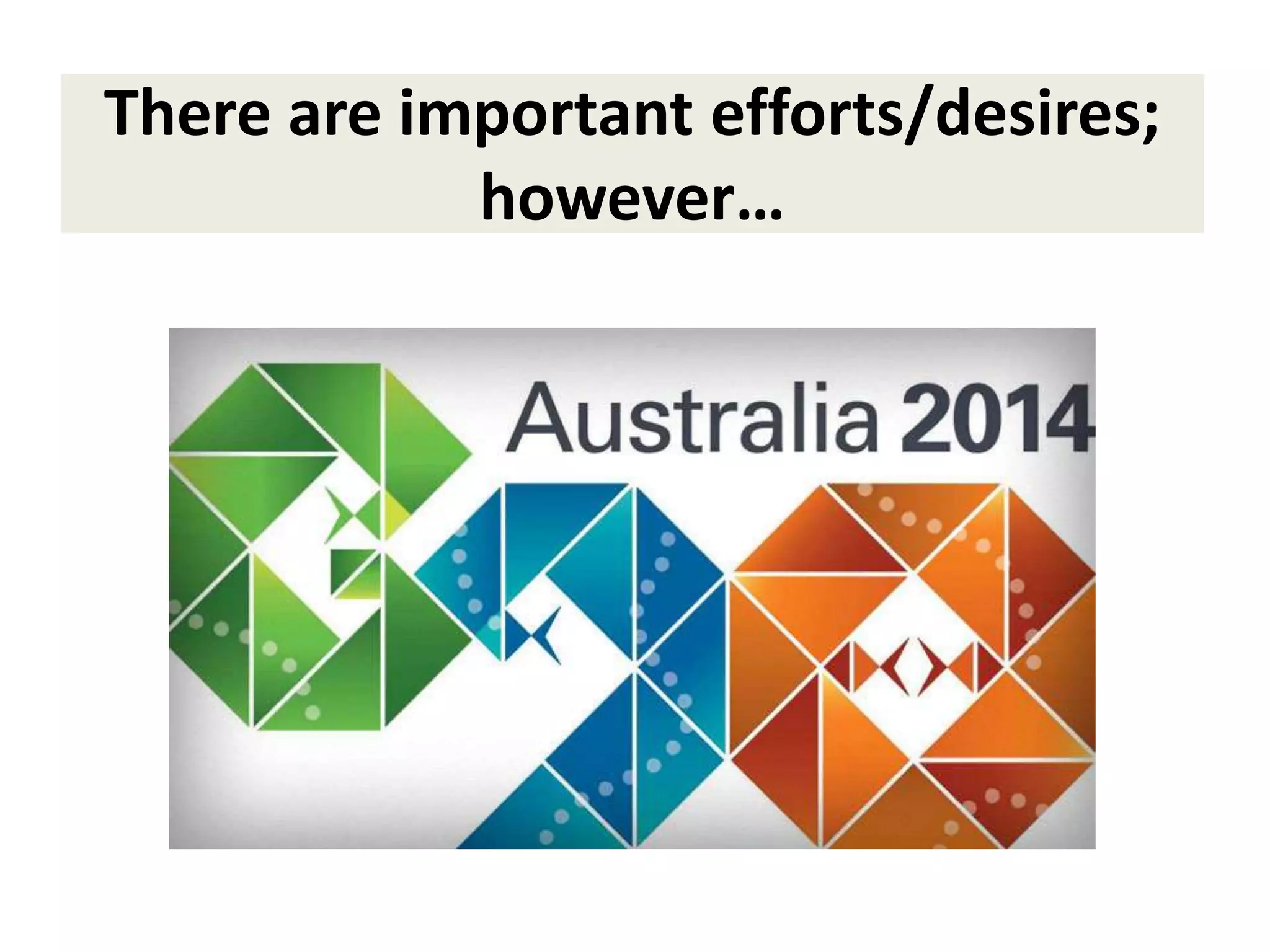 There are important efforts/desires;
however…
 