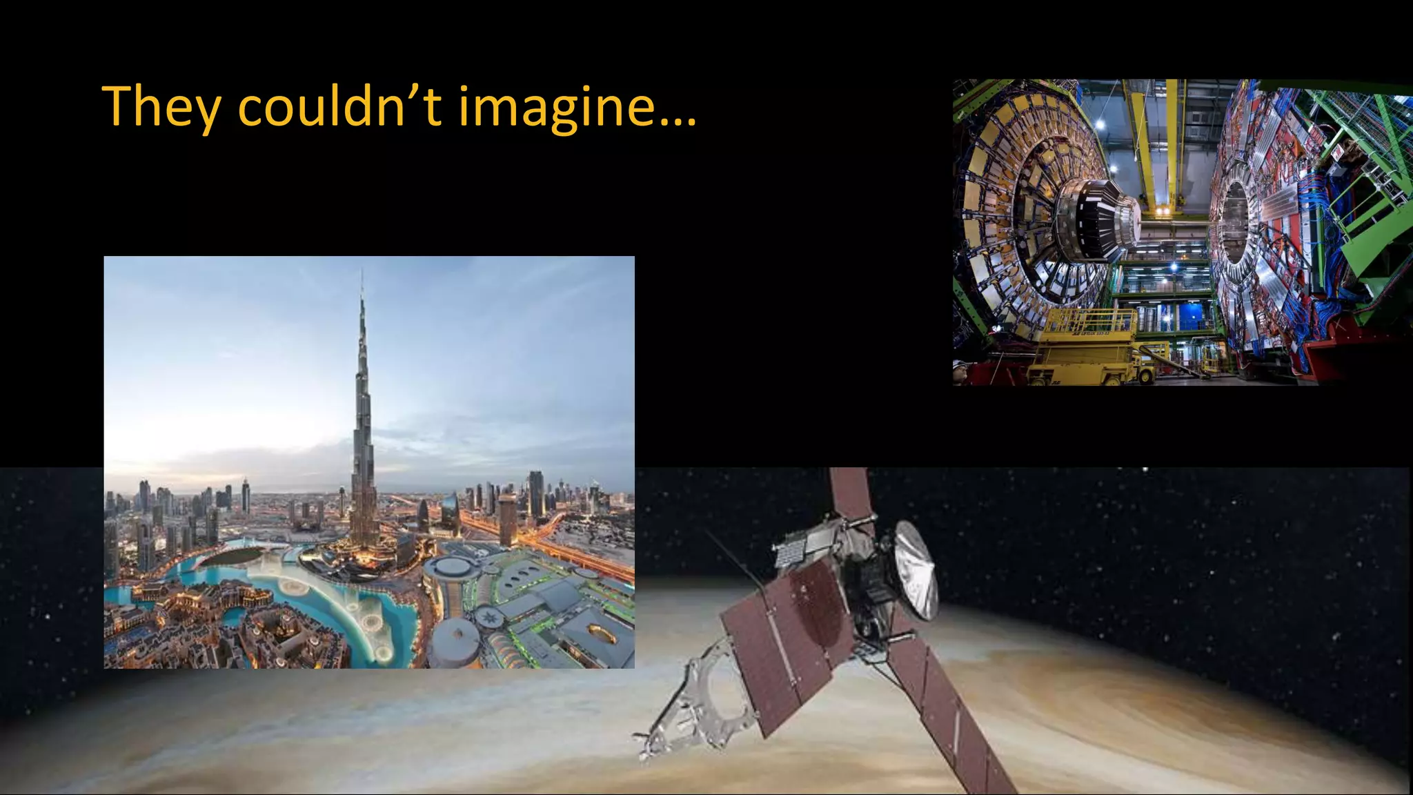 They couldn’t imagine…
 