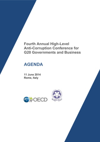 Fourth Annual High-Level Anti-Corruption Conference for G20 Governments and Business 
AGENDA 
11 June 2014 
Rome, Italy  