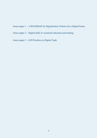 9
Annex paper 1 – A ROADMAP for Digitalisation: Policies for a Digital Future
Annex paper 2 – Digital skills in vocational education and training
Annex paper 3 – G20 Priorities on Digital Trade
 