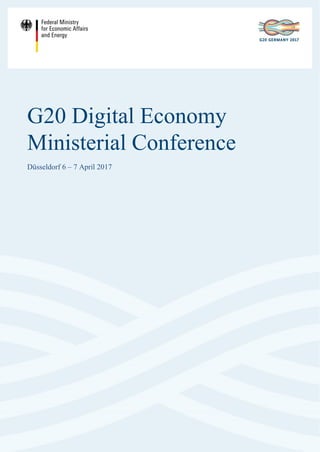 Düsseldorf 6 – 7 April 2017
G20 Digital Economy
Ministerial Conference
Düsseldorf 6 – 7 April 2017
 
