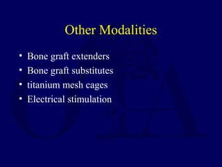 Other Modalities
• Bone graft extenders
• Bone graft substitutes
• titanium mesh cages
• Electrical stimulation
 