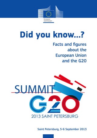 Facts and figures
about the
European Union
and the G20
Did you know…?
Saint Petersburg, 5-6 September 2013
 