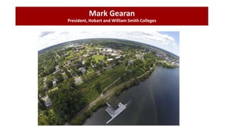 Mark Gearan
President, Hobart and William Smith Colleges
 