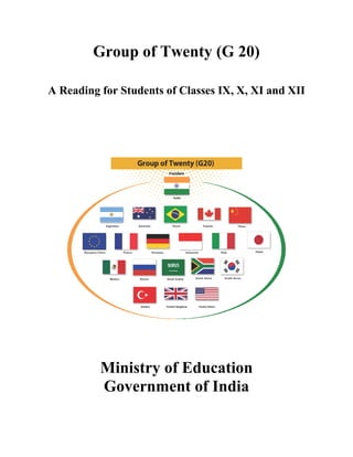 Group of Twenty (G 20)
A Reading for Students of Classes IX, X, XI and XII
Ministry of Education
Government of India
 