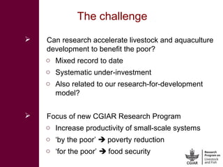 CGIAR Research Program on Livestock and Fish: Achieving proof of scale for food security and poverty reduction
