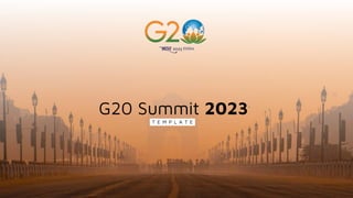 G20 Summit 2023
T E M P L A T E
 