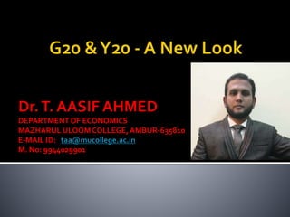 Dr.T. AASIF AHMED
DEPARTMENTOF ECONOMICS
MAZHARUL ULOOMCOLLEGE, AMBUR-635810
E-MAIL ID: taa@mucollege.ac.in
M. No: 9944029901
 