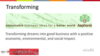 Transforming
Transforming dreams into good business with a positive
economic, environmental, and social impact.
 