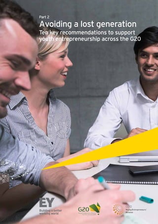 Part 2
Avoiding a lost generation
Ten key recommendations to support
youth entrepreneurship across the G20
 
