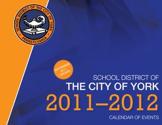 R
       BE
    EM
 OV 011
N 2
         TE
      DA
   UP
              SCHOOL DISTRICT OF
       THE CITY OF YORK

2011–2012         CALENDAR OF EVENTS
 
