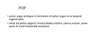 commonly used terminologies to describe specific female genital
prolapse
Anterior compartment prolapse – Hernia of anteri...