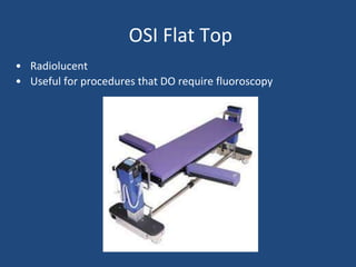 OSI Flat Top
• Radiolucent
• Useful for procedures that DO require fluoroscopy
 