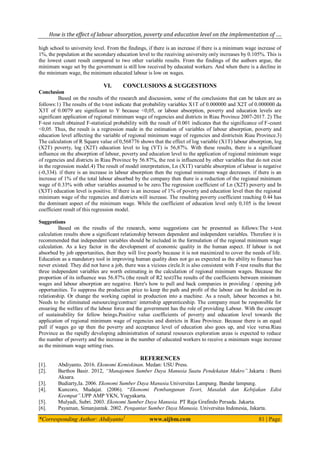 How is the effect of labour absorption, poverty and education level on the implementation of ….
*Corresponding Author: Abdiyanto1
www.aijbm.com 81 | Page
high school to university level. From the findings, if there is an increase if there is a minimum wage increase of
1%, the population at the secondary education level to the receiving university only increases by 0.105%. This is
the lowest count result compared to two other variable results. From the findings of the authors argue, the
minimum wage set by the government is still low received by educated workers. And when there is a decline in
the minimum wage, the minimum educated labour is low on wages.
VI. CONCLUSIONS & SUGGESTIONS
Conclusion
Based on the results of the research and discussion, some of the conclusions that can be taken are as
follows:1) The results of the t-test indicate that probability variables X1T of 0.000000 and X2T of 0.000000 da
X3T of 0.0079 are significant to Y because <0,05, or labour absorption, poverty and education levels are
significant application of regional minimum wage of regencies and districts in Riau Province 2007-2017. 2) The
F-test result obtained F-statistical probability with the result of 0.001 indicates that the significance of F-count
<0,05. Thus, the result is a regression made in the estimation of variables of labour absorption, poverty and
education level affecting the variable of regional minimum wage of regencies and districtsin Riau Province.3)
The calculation of R Square value of 0,568776 shows that the effect of log variable (X1T) labour absorption, log
(X2T) poverty, log (X2T) education level to log (YT) is 56,87%. With these results, there is a significant
influence on the absorption of labour, poverty and education level to the application of regional minimum wage
of regencies and districts in Riau Province by 56.87%, the rest is influenced by other variables that do not exist
in the regression model.4) The result of model interpretation, Ln (X1T) variable absorption of labour is negative
(-0,334). if there is an increase in labour absorption then the regional minimum wage decreases. if there is an
increase of 1% of the total labour absorbed by the company then there is a reduction of the regional minimum
wage of 0.33% with other variables assumed to be zero.The regression coefficient of Ln (X2T) poverty and In
(X3T) education level is positive. If there is an increase of 1% of poverty and education level then the regional
minimum wage of the regencies and districts will increase. The resulting poverty coefficient reaching 0.44 has
the dominant aspect of the minimum wage. While the coefficient of education level only 0,105 is the lowest
coefficient result of this regression model.
Suggestions
Based on the results of the research, some suggestions can be presented as follows:The t-test
calculation results show a significant relationship between dependent and independent variables. Therefore it is
recommended that independent variables should be included in the formulation of the regional minimum wage
calculation. As a key factor in the development of economic quality in the human aspect. If labour is not
absorbed by job opportunities, then they will live poorly because it is not maximized to cover the needs of life.
Education as a mandatory tool in improving human quality does not go as expected as the ability to finance has
never existed. They did not have a job, there was a vicious circle.It is also consistent with F-test results that the
three independent variables are worth estimating in the calculation of regional minimum wages. Because the
proportion of its influence was 56.87% (the result of R2 test)The results of the coefficients between minimum
wages and labour absorption are negative. Here's how to pull and back companies in providing / opening job
opportunities. To suppress the production price to keep the path and profit of the labour can be decided on its
relationship. Or change the working capital in production into a machine. As a result, labour becomes a bit.
Needs to be eliminated outsourcing/contract/ internship apprenticeship. The company must be responsible for
ensuring the welfare of the labour force and the government has the role of providing Labour. With the concept
of sustainability for fellow beings.Positive value coefficients of poverty and education level towards the
application of regional minimum wage of regencies and districts in Riau Province. Because there is an equal
pull if wages go up then the poverty and acceptance level of education also goes up, and vice versa.Riau
Province as the rapidly developing administration of natural resources exploration areas is expected to reduce
the number of poverty and the increase in the number of educated workers to receive a minimum wage increase
as the minimum wage setting rises.
REFERENCES
[1]. Abdiyanto. 2016. Ekonomi Kemiskinan. Medan: USU Press.
[2]. Barthos Basir. 2012, “Manajemen Sumber Daya Manusia Suatu Pendekatan Makro”.Jakarta : Bumi
Aksara.
[3]. Budiarty,Ia. 2006. Ekonomi Sumber Daya Manusia.Universitas Lampung. Bandar lampung.
[4]. Kuncoro, Mudajat. (2006). “Ekonomi Pembangunan Teori, Masalah dan Kebijakan Edisi
Keempat”.UPP AMP YKN, Yogyakarta.
[5]. Mulyadi, Subri. 2003. Ekonomi Sumber Daya Manusia. PT Raja Grafindo Persada. Jakarta.
[6]. Payaman, Simanjuntak. 2002. Pengantar Sumber Daya Manusia. Universitas Indonesia, Jakarta.
 
