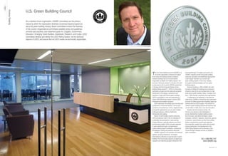 U.S. Green Building Council
Building America



                                     As a member-driven organization, USGBC committees are the primary
                                     means by which the organization develops consensus-based programs to
                                     serve the green building industry. Board committees conduct the business
                                     of the Council. Organizational committees establish policy and guidelines,
                                     promote best practices, and implement goals for: Chapters, Government,
                                     Education, Emerging Green Builders, Greenbuild, Research, and Codes. LEED
                                     committees develop and deliver the LEED Rating System, vet the technical
                                     aspects of LEED, and assure that all LEED credits are technically supportable.


                                                                                                                      USGBC Founder and President S. Richard Fedrizzi




                                                                                                                                                                        T    he U.S. Green Building Council (USGBC) is a       local level through 74 chapters across the U.S.
                                                                                                                                                                             non-profit organization composed of leaders       USGBC Chapters provide local green building
                                                                                                                                                                        from across the building industry working to           resources, education and leadership opportunities.
                                                                                                                                                                        advance buildings that are environmentally             Local chapter members can connect with
                                                                                                                                                                        responsible, profitable and healthy places to live     green building experts in their area, develop
                                                                                                                                                                        and work. Driving its mission to transform the built   local green building strategies and tour green
                                                                                                                                                                        environment is the Council’s LEED® (Leadership         building projects.
                                                                                                                                                                        in Energy and Environmental Design) Green                 Since its founding in 1993, USGBC has been
                                                                                                                                                                        Building Rating System™. LEED is a third party         focused on fulfilling the building and construction
                                                                                                                                                                        certification program and the nationally accepted      industry’s vision for its own transformation to high-
                                                                                                                                                                        benchmark for the design, construction and             performance green building. Today, it includes more
                                                                                                                                                                        operation of high performance green buildings.         than 17,000 member companies and organizations.
                                                                                                                                                                        LEED is accessible on-line and supported by a              In testament to its leadership, in the past five
                                                                                                                                                                        robust LEED Workshop program and the LEED              years alone, USGBC’s membership has quadrupled
                                                                                                                                                                        Professional Accreditation program.                    and over 3.6 billion square feet of building space are
                                                                                                                                                                            LEED addresses all building types including new    involved with the LEED program. The annual U.S.
                                                                                                                                                                        construction, commercial interiors, core & shell,      market in green building products and services was
                                                                                                                                                                        operations & maintenance, homes, neighborhoods,        over $7 billion in 2005 and is now over $12.billion.
                                                                                                                                                                        and specific applications such as retail, multiple        Industry-led and consensus-driven, the
                                                                                                                                                                        buildings/campuses, schools, healthcare,               Council is as diverse as the marketplace it
                                                                                                                                                                        laboratories and lodging.                              serves. Membership includes building owners
                                                                                                                                                                            Based on well-founded scientific standards,        and end-users, real estate developers, facility
                                                                                                                                                                        LEED emphasizes state of the art strategies for        managers, architects, designers, engineers, general
                                                                                                                                                                        sustainable site development, water savings,           contractors, subcontractors, product and building
                                                                                                                                                                        energy efficiency, materials selection and indoor      system manufacturers, government agencies,
                                                                                                                                                                        environmental quality. LEED promotes expertise         and nonprofits. Leaders from within each of these
                                                                                                                                                                        in green building through a comprehensive              sectors participate in the development of the
                                                                                                                                                                        system offering project certification, professional    LEED Rating Systems and the direction of the
                                                                                                                                                                        accreditation, training and practical resources.       Council through volunteer service on USGBC’s
                                                                                                                                                                            USGBC supports a rich education and research       open committees.
                                                                                                                                                                        agenda, including Greenbuild - the largest
                                                                                                                                                                        international conference & expo focused on green
                                                                                                                                                                                                                                                          Tel +1.800.795.1747
                                                                                                                                                                        building. The Council also supports an aggressive
                                                                                                                                                                                                                                                            www USGBC.org
                                                                                                                                                                        education and advocacy program delivered at the


                   11   Best of DC                                                                                                                                                                                                                                      Best of DC   73
 
