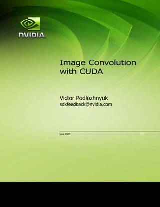 Image Convolution
with CUDA


Victor Podlozhnyuk
sdkfeedback@nvidia.com




June 2007
 