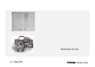 Residential -Dev City




Client-   Vijay Patil          G2Design, Interior, Pune
 