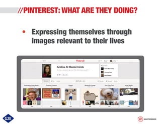 PINTEREST: WHAT ARE THEY DOING?
•	 Expressing themselves through
	 images relevant to their lives

MASTERMINDS

 
