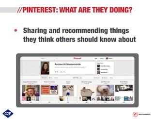 PINTEREST: WHAT ARE THEY DOING?
•	 Sharing and recommending things
	 they think others should know about

MASTERMINDS

 