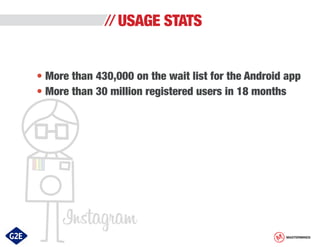 USAGE STATS
• More than 430,000 on the wait list for the Android app
• More than 30 million registered users in 18 months

MASTERMINDS

 