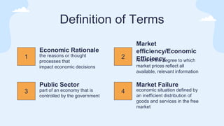 Economic Rationale for Public Sector
Interventions
WHEN do Public Sector Intervenes in the economy?
● If markets are not e...
