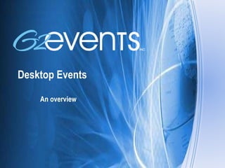Desktop Events
An overview
 