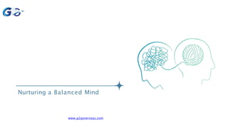Nurturing a Balanced Mind
www.g2goverseas.com
 