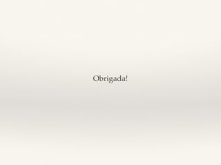 Obrigada! 
