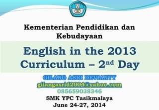 English in the 2013
Curriculum – 2nd
Day
Kementerian Pendidikan dan
Kebudayaan
 