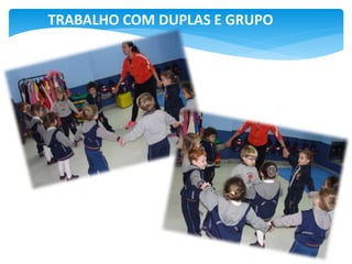 TRABALHO COM DUPLAS E GRUPO
 