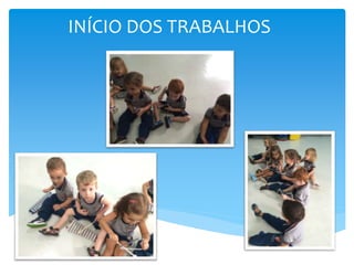 INÍCIO DOS TRABALHOS
 
