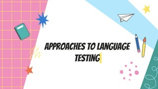 Approaches to Language
Testing
 