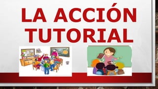 LA ACCIÓN
TUTORIAL
 